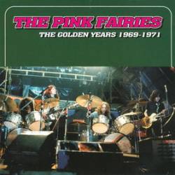 Pink Fairies : The Golden Years : 1969-1971